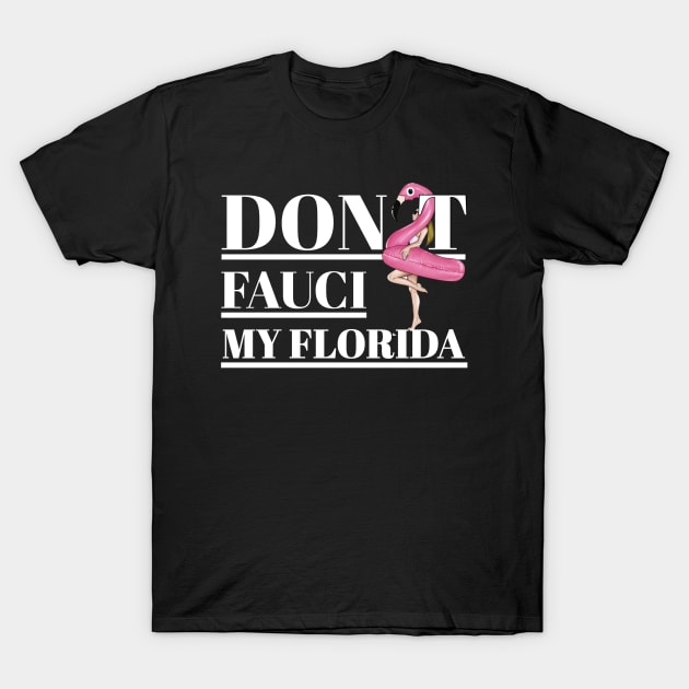 Dont fauci My Florida T-Shirt by ARRIGO